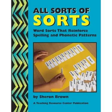 All Sorts Of Sorts: Word Sorts That Reinforce Spelling And Phonetic Patterns