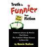 Truth is Funnier Than Fiction: Humorous Essays and Stories That Prove The Funniest Things Happen in Real Life