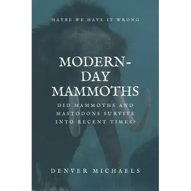 Modern-Day Mammoths: Did Mammoths and Mastodons Survive into Recent Times?