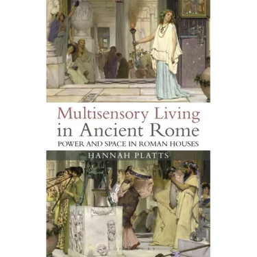 Multisensory Living in Ancient Rome: Power and Space in Roman Houses
