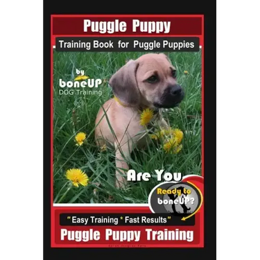 Puggle Puppy Training Book for Puggle Puppies By BoneUP DOG Training: Are You Ready to Bone Up? Easy Training * Fast Results, Puggle Puppy Training