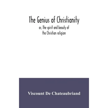 The genius of Christianity; or, The spirit and beauty of the Christian religion