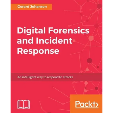 Digital Forensics and Incident Response: A practical guide to deploying digital forensic techniques in response to cyber security incidents