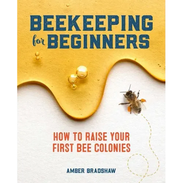 Beekeeping for Beginners: How to Raise Your First Bee Colonies