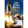 Call Center Rocket Science: 110 Tips to Creating a World Class Customer Service Organization