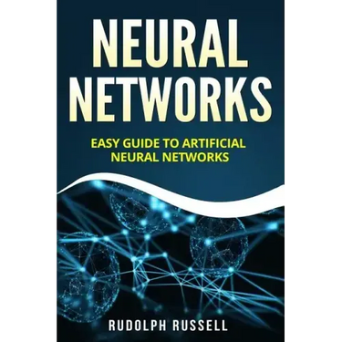 Neural Networks: Easy Guide to Artificial Neural Networks