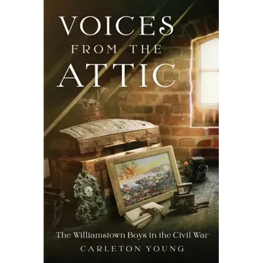 Voices From the Attic: The Williamstown Boys in the Civil War
