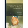 A Selection of the Birds of Brazil and Mexico: the Drawings