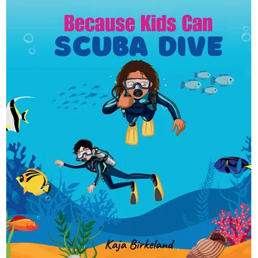 Because Kids Can Scuba Dive: Building Confidence in Kids Trying New Things Book