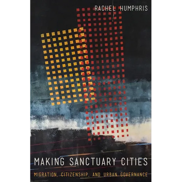 Making Sanctuary Cities: Migration, Citizenship, and Urban Governance