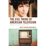 The Evil Twins of American Television: Feminist Alter Egos since 1960