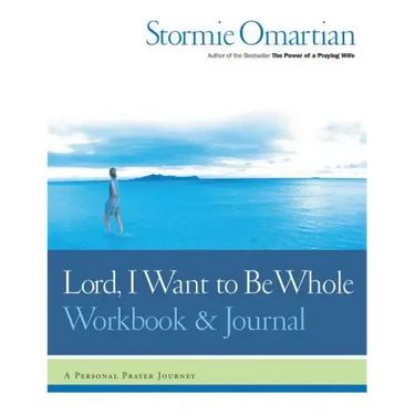 Lord, I Want to Be Whole Workbook and Journal: A Personal Prayer Journey
