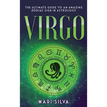 Virgo: The Ultimate Guide to an Amazing Zodiac Sign in Astrology