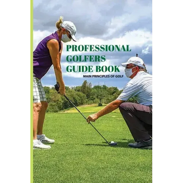 Professional Golfers Guide Book: Main Principles Of Golf: Golf Swing Basics