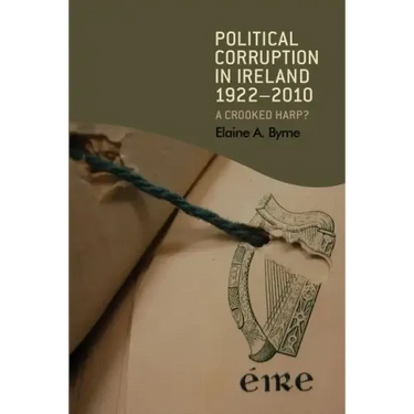 Political corruption in Ireland 1922-2010: A crooked harp?
