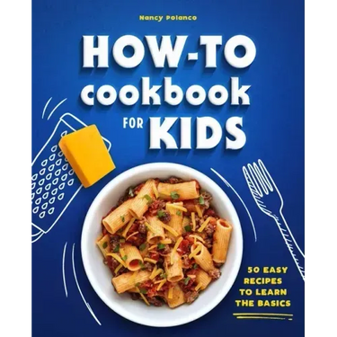 How-To Cookbook for Kids: 50 Easy Recipes to Learn the Basics
