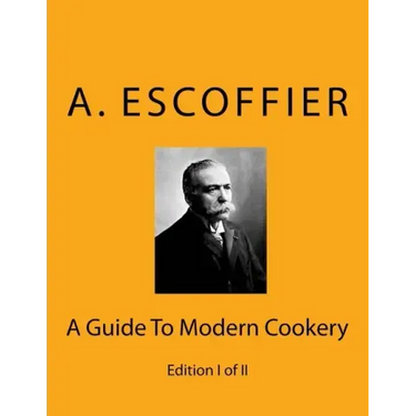 Escoffier: A Guide To Modern Cookery: Edition I of II