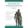 Building an armor plated life volume 2: How to use your God given protection in spiritual warfare