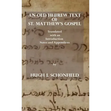 An Old Hebrew Text of St. Matthew's Gospel: Translated and with an Introduction Notes and Appendices