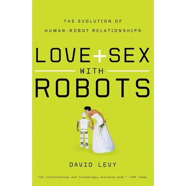 Love and Sex with Robots: The Evolution of Human-Robot Relationships