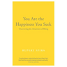 You Are the Happiness You Seek: Uncovering the Awareness of Being