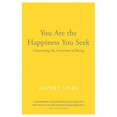 You Are the Happiness You Seek: Uncovering the Awareness of Being