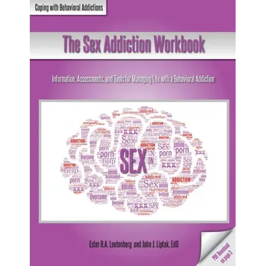 The Sex Addiction Workbook: Information, Assessments, and Tools for Managing Life with a Behavioral Addiction
