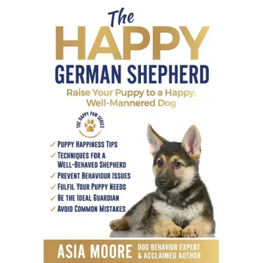 The Happy German Shepherd: Raise Your Puppy to a Happy, Well-Mannered dog