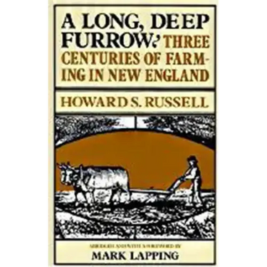 A Long, Deep Furrow: Three Centuries of Farming in New England