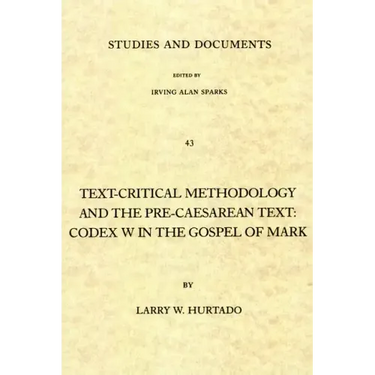 Text-Critical Methodology and the Pre-Caesarean Text: Codex W in the Gospel of Mark
