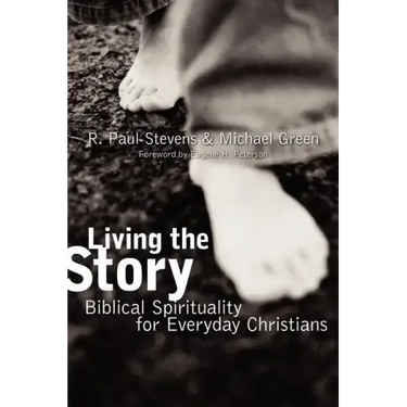 Living the Story: Biblical Spirituality for Everyday Christians