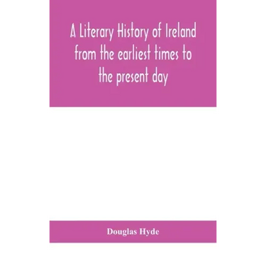 A literary history of Ireland from the earliest times to the present day