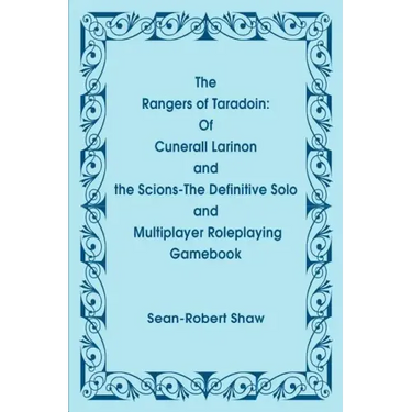The Rangers of Taradoin: Of Cuneral Larinon and the Scions--The Definitive Solo and Multiplayer Roleplaying Gamebook