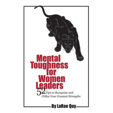 Mental Toughness For Women Leaders: 52 Tips To Recognize and Utilize Your Greatest Strengths