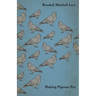 Making Pigeons Pay - A Manual of Practical Information on the Management, Selection, Breeding, Feeding, and Marketing of Pigeons