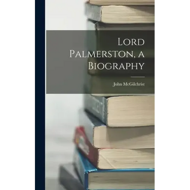 Lord Palmerston, a Biography