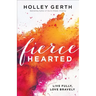 Fiercehearted: Live Fully, Love Bravely