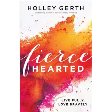 Fiercehearted: Live Fully, Love Bravely