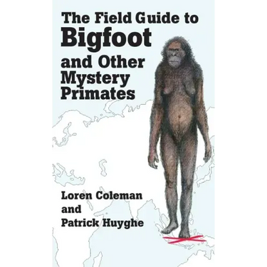 The Field Guide to Bigfoot and Other Mystery Primates