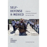Self-Defense in Mexico: Indigenous Community Policing and the New Dirty Wars