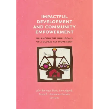 Impactful Development and Community Empowerment: Balancing the Dual Goals of a Global CLT Movement