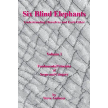 Six Blind Elephants Volume I: Understanding Ourselves and Each Other