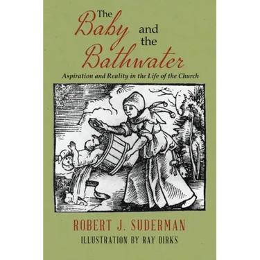 The Baby and the Bathwater: Aspiration and Reality in the Life of the Church
