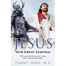 Jesus - Our Great Samurai