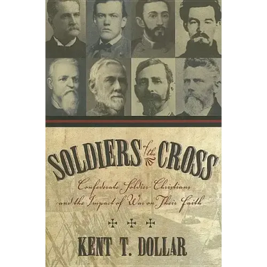 Soldiers of the Cross: Confederate Soldier-Christians and the Impact of War on Their Faith