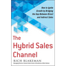 The Hybrid Sales Channel: How to Ignite Growth by Bridging the Gap Between Direct and Indirect Sales