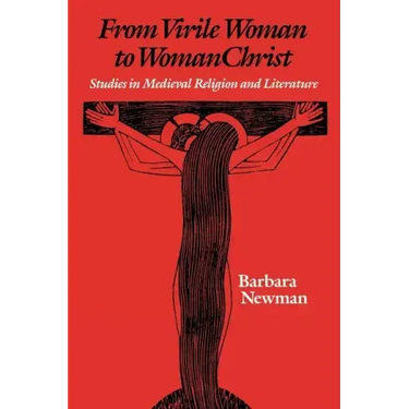 From Virile Woman to Womanchrist: Studies in Medieval Religion and Literature