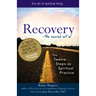 Recovery--The Sacred Art: The Twelve Steps as Spiritual Practice
