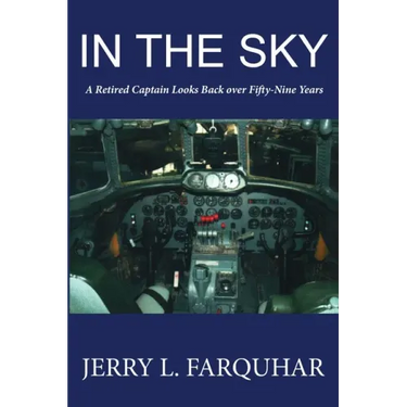 In the Sky: A Retired Captain Looks Back Over Fifty-Nine Years