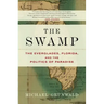 The Swamp: The Everglades, Florida, and the Politics of Paradise